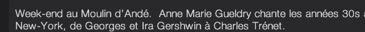 Week-end au Moulin d’Andé.  Anne Marie Gueldry chante les années 30s à 50s de Paris et à New-York, de Georges et Ira Gershwin à Charles Trénet. 