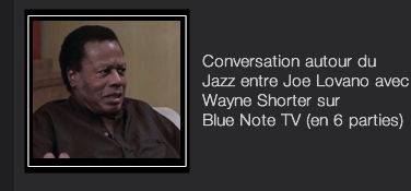 Conversation autour du Jazz entre Joe Lovano avec Wayne Shorter sur  Blue Note TV (en 6 parties)