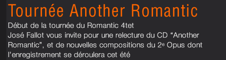 Début de la tournée du Romantic 4tet José Fallot vous invite pour une relecture du CD “Another Romantic”, et de nouvelles compositions du 2e Opus dont l’enregistrement se déroulera cet été