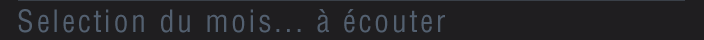 Selection du mois... à écouter