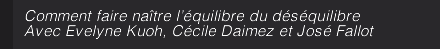 Comment faire naître l’équilibre du déséquilibre Avec Evelyne Kuoh, Cécile Daimez et José Fallot