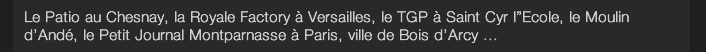 Le Patio au Chesnay, la Royale Factory à Versailles, le TGP à Saint Cyr l”Ecole, le Moulin d’Andé, le Petit Journal Montparnasse à Paris, ville de Bois d’Arcy ... 