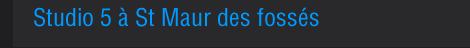 Studio 5 à St Maur des fossés