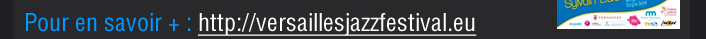 Pour en savoir + : http://versaillesjazzfestival.eu
