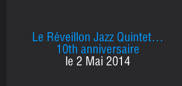 Le Réveillon Jazz Quintet… 10th anniversaire le 2 Mai 2014