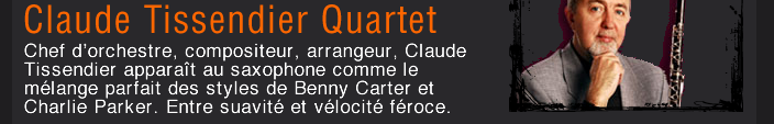 Chef d’orchestre, compositeur, arrangeur, Claude Tissendier apparaît au saxophone comme le mélange parfait des styles de Benny Carter et Charlie Parker. Entre suavité et vélocité féroce.