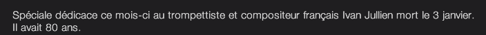 Spéciale dédicace ce mois-ci au trompettiste et compositeur français Ivan Jullien mort le 3 janvier. Il avait 80 ans.
