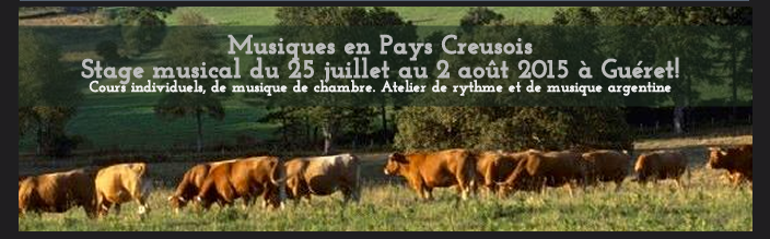 Musiques en Pays Creusois Stage musical du 25 juillet au 2 août 2015 à Guéret! Cours individuels, de musique de chambre. Atelier de rythme et de musique argentine