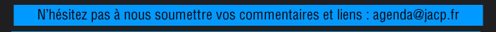 N’hésitez pas à nous soumettre vos commentaires et liens : agenda@jacp.fr