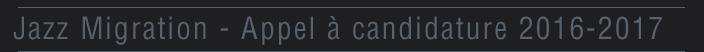 Jazz Migration - Appel à candidature 2016-2017