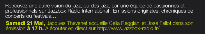 Retrouvez une autre vision du jazz, ou des jazz, par une équipe de passionnés et professionnels sur Jazzbox Radio International ! Emissions originales, chroniques de concerts ou festivals… 