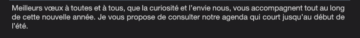 Meilleurs vœux à toutes et à tous, que la curiosité et l’envie nous, vous accompagnent tout au long de cette nouvelle année. Je vous propose de consulter notre agenda qui court jusqu’au début de  l’été.  