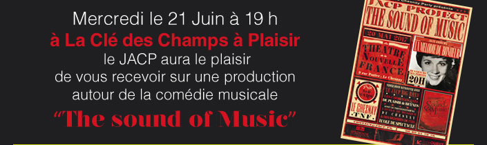 Mercredi le 21 Juin à 19 h   à La Clé des Champs à Plaisir  le JACP aura le plaisir  de vous recevoir sur une production  autour de la comédie musicale  “The sound of Music”