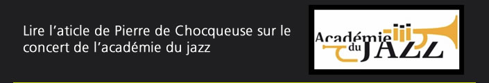 Lire l’aticle de Pierre de Chocqueuse sur le concert de l’académie du jazz