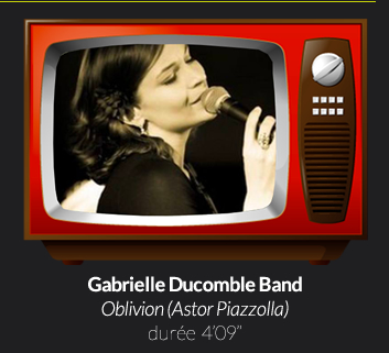 Gabrielle Ducomble Band Oblivion (Astor Piazzolla)durée  4’09’’