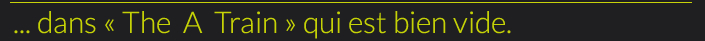 ... dans « The  A  Train » qui est bien vide.